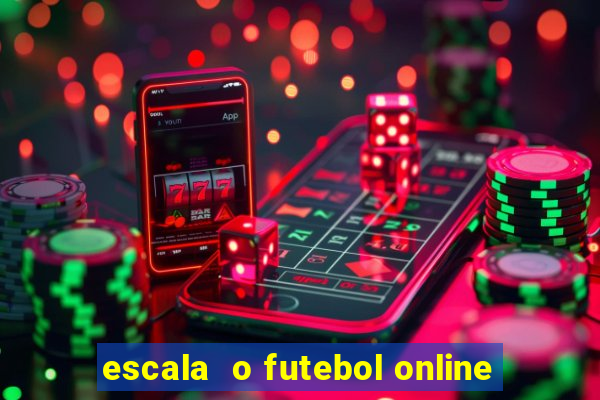 escala  o futebol online